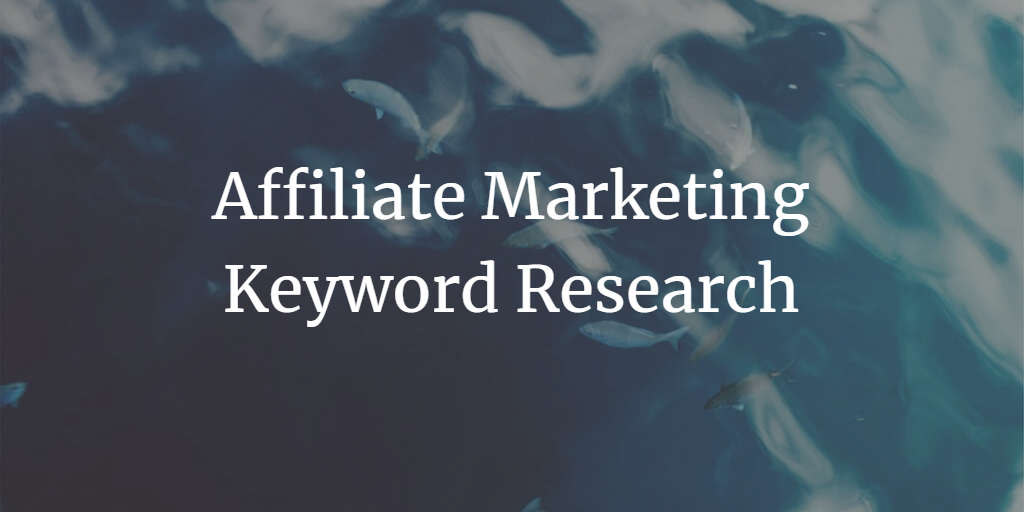 How to Conduct Affiliate Marketing Keyword Research