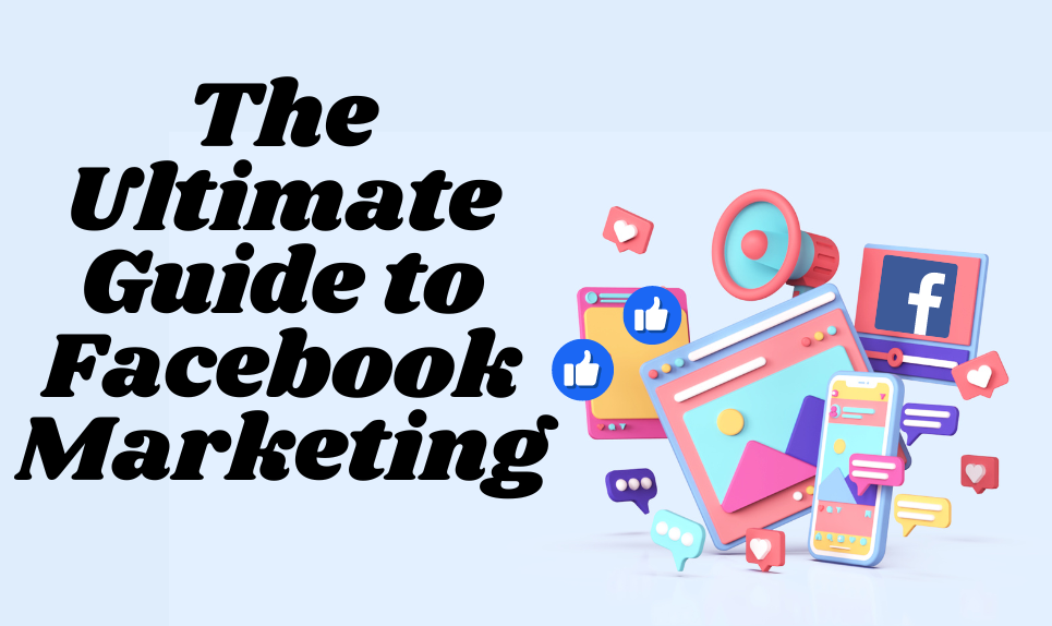The Ultimate Guide to Facebook Marketing: 15 Key Tactics for Success