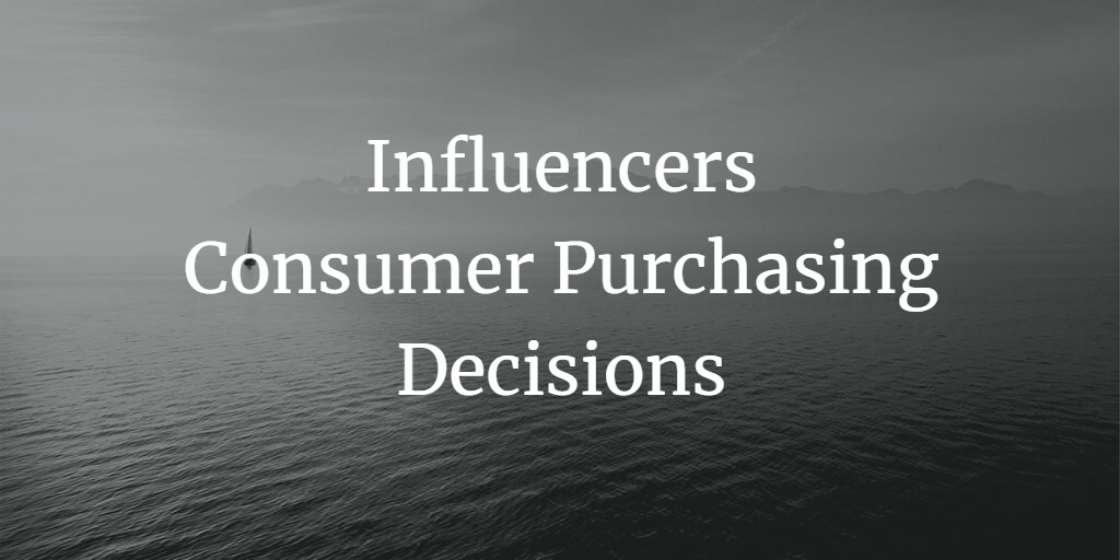 The Role of Influencers in Consumer Purchasing Decisions
