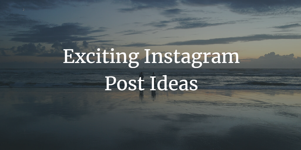 7 Exciting Instagram Post Ideas to Spice Up Your Feed