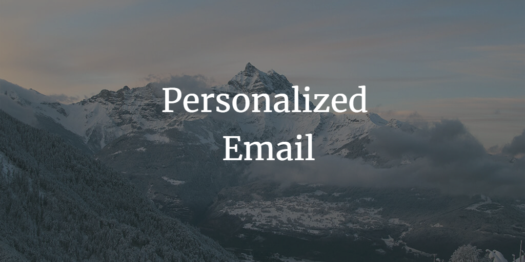 Personalized Email: 7 Ways to Make Your Subscribers Feel Special