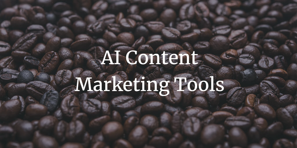 9 Top AI Content Marketing Tools: Use These To Get Free Traffic Without Paying Google or Facebook a Cent