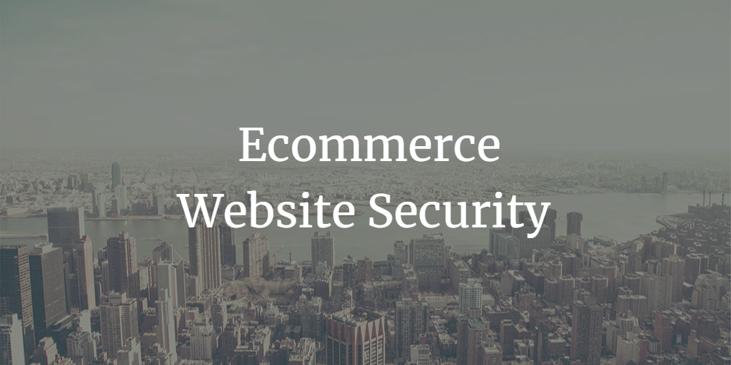 How to Bulletproof Your Ecommerce Website by Improving Security