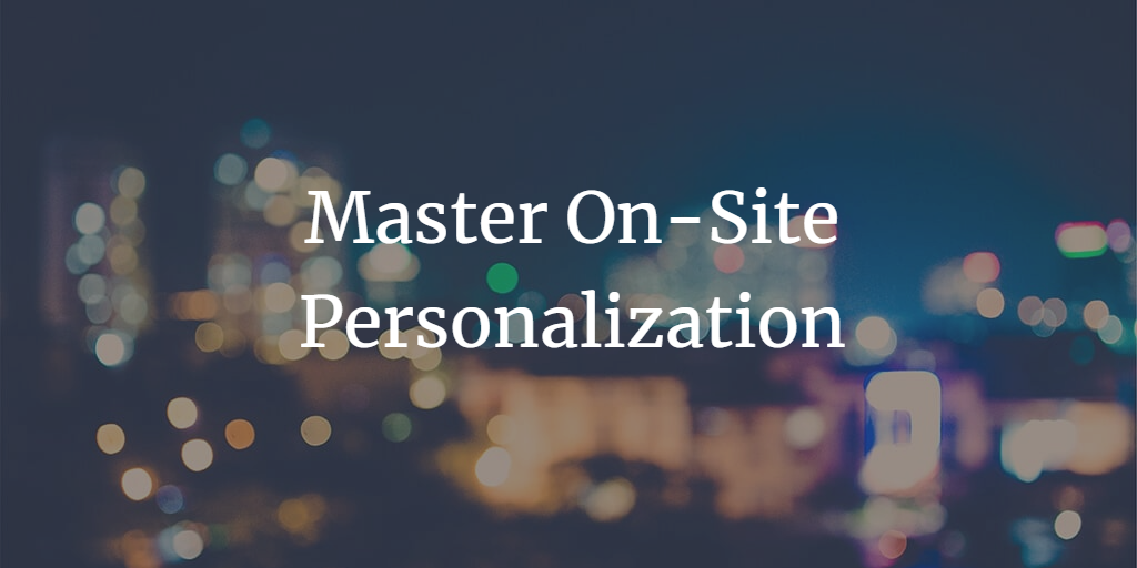 How to Master On-Site Personalization (With 10 Examples)