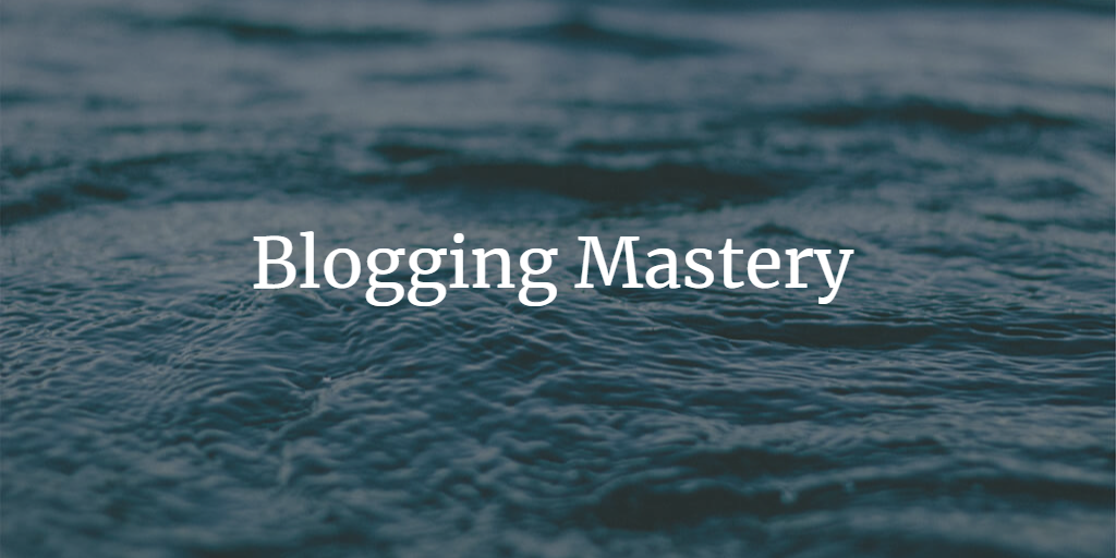 Blogging Mastery: A Definitive Guide