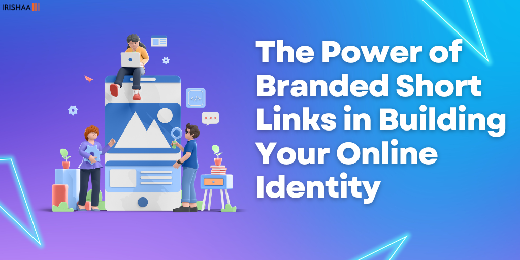 The Power of Branded Short Links in Building Your Online Identity