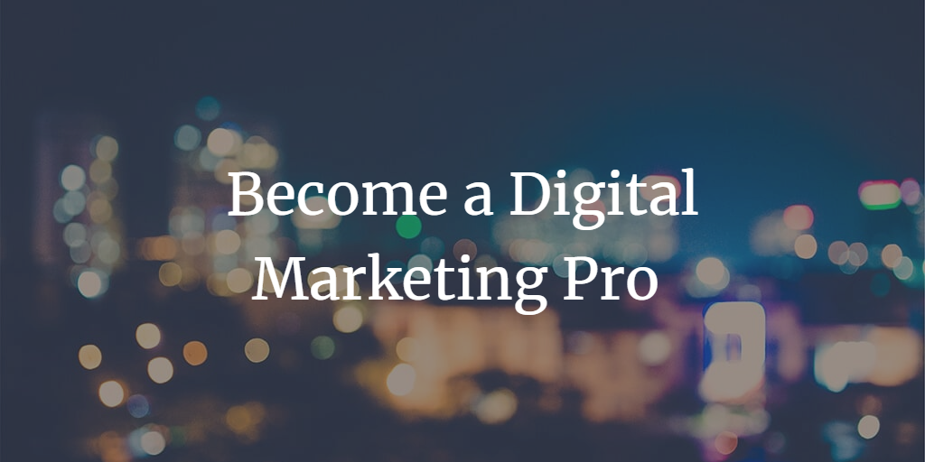 Become a Digital Marketing Pro with This Comprehensive Guide