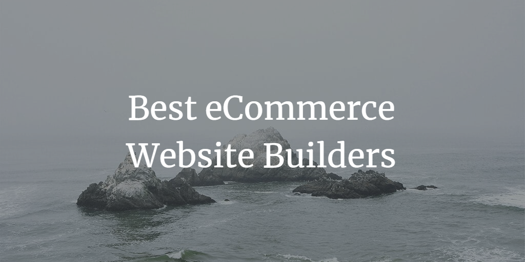 7 Best eCommerce Website Builders to Try Out in 2023