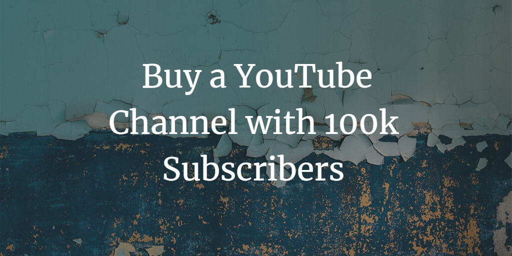 Should You Buy a YouTube Channel with 100k Subscribers? Is it Worth it?