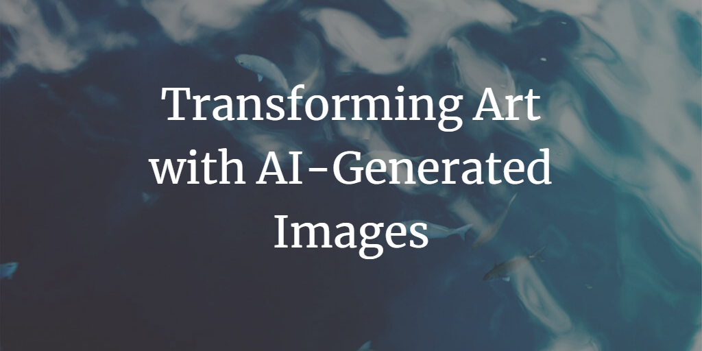 Transforming Art with AI-Generated Images – Check Out These Examples